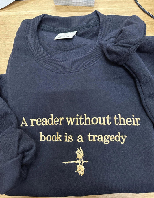 Bookish Embroidered Sweatshirt A Reader Without Their Book Is a Tragedy Quote Gift Cozy Fantasy Dragon Pullover for Book Lovers